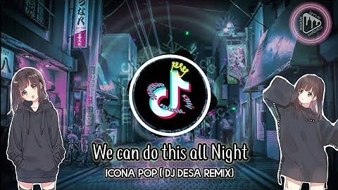 We can do this all Night - Icona Pop (DJ Desa Remix) Ena Ena Imut Imut Loli Dance Tiktok
