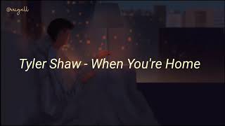 Tyler Shaw - When You're Home (lyrics)