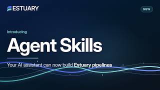 Introducing Estuary Agent Skills: Build Data Pipelines with AI