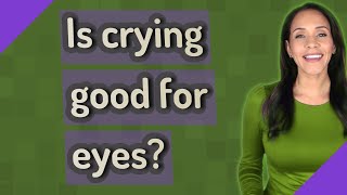 Is crying good for eyes?