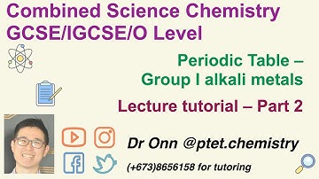 Combined Science O Level 5129, IGCSE 0653 - Periodic Table - Lecture tutorial - Part 2