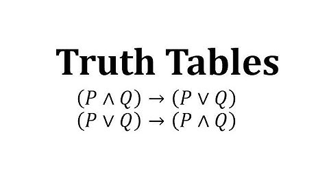 Make Truth Tables for If (P and Q) Then (P or Q) and If (P or Q) Then (P and Q)