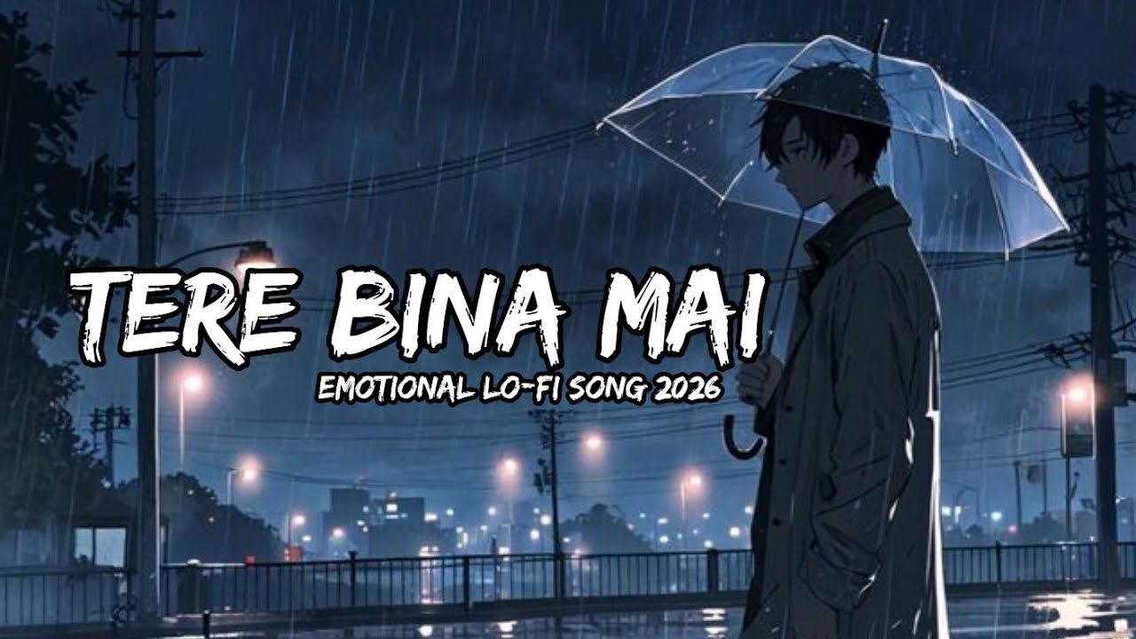 TERE BINA MAI - KING KAUSHAL | EMOTIONAL HINDI LOFI SONG 2026 | RAINY NIGHT VIBES 🌧️