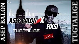 ASEP BALON X FIKSI ( TUGTALIGE ) ( VIDEO LYRIC )