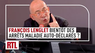 François Lenglet : bientôt des arrêts maladie auto-déclarés ?