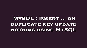 MySQL : Insert ... on duplicate key update nothing using MySQL