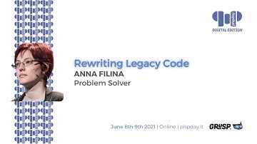 Rewriting Legacy Code | Anna Filina | phpday 2021
