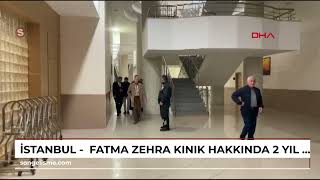 İstanbul - Fatma Zehra Kınık Hakkında 2 Yıl 6 Ay Hapis Cezası /Ek Görüntü