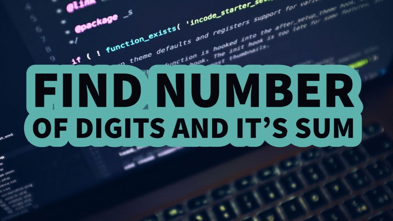 Program To Find Number Of Digits And Its Sum In A Given Number YouTube