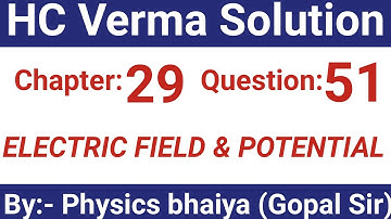 H.C. Verma Solutions - Electric Field & Potential - Chapter 29 , Question 51