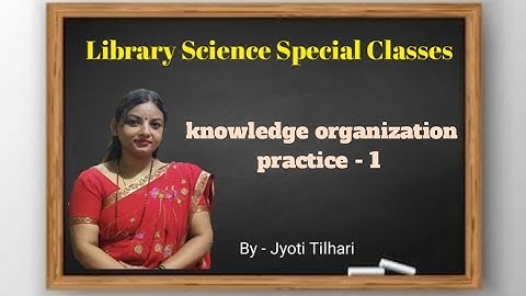 Knowledge organization practice - 1 ll DDC Classification Scheme ll