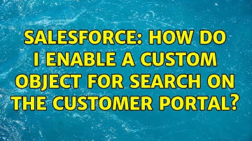 Salesforce: How do I enable a custom object for search on the customer portal? (2 Solutions!!)