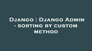 Django : Django Admin - sorting by custom method
