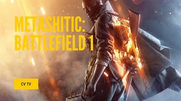 METASHITIC: Battlefield 1