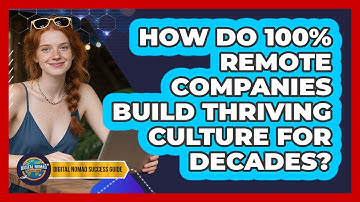 How Do 100% Remote Companies Build Thriving Culture For Decades? - Digital Nomad Success Guide