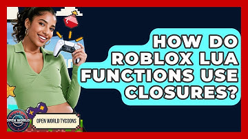 How Do Roblox Lua Functions Use Closures? - Open World Tycoons