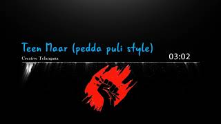 Teen Maar(pedda puli style)