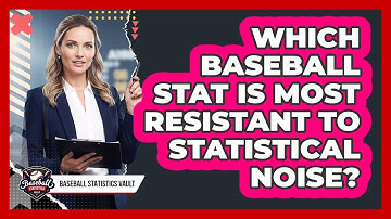 Which Baseball Stat Is Most Resistant To Statistical Noise? - Baseball Statistics Vault