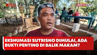 Ekshumasi Sutrisno Dimulai, Ada Bukti Penting di Balik Makam?
