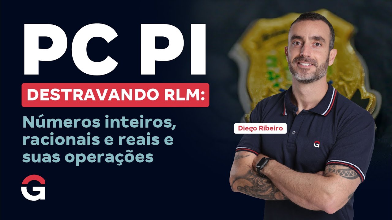 Concurso PC PI | Destravando RLM: Números inteiros, racionais e reais e suas operações