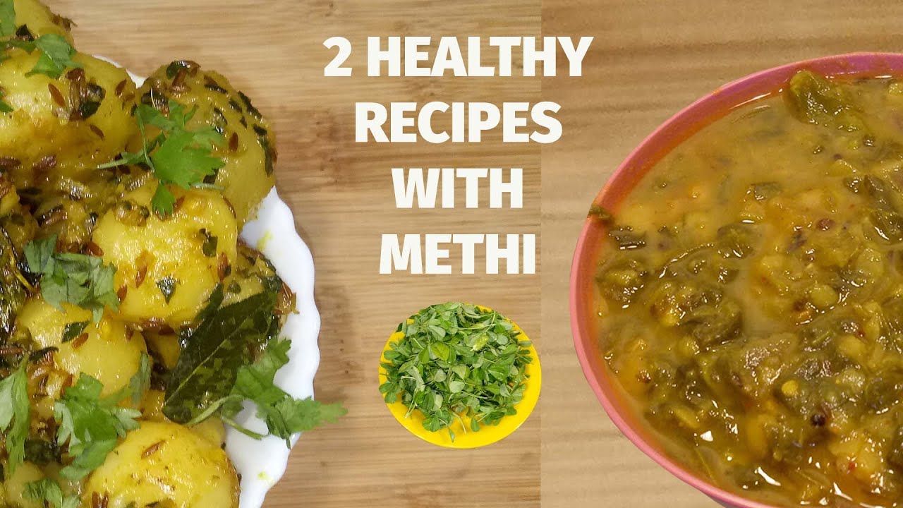 2 Healthy Recipes With Methi Aloo Methi Curry Methi Dal Diabetic