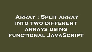 Details Array : Split array into two different arrays using functional JavaScript Guide