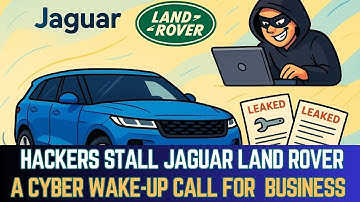 Hackers Stall Jaguar Land Rover I A Cyber Wake-Up Call for Global Business