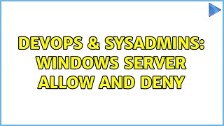 DevOps & SysAdmins: Windows server Allow and deny Wealth