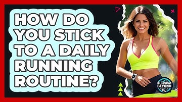 How Do You Stick To A Daily Running Routine?