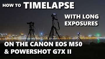 Long Exposure Timelapses with the Canon M50 & Powershot G7X II