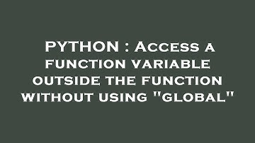 PYTHON : Access a function variable outside the function without using "global"
