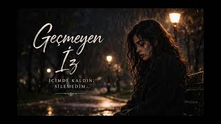 Geçmeyen İz… Kalbimde Kaldın, Silemedim