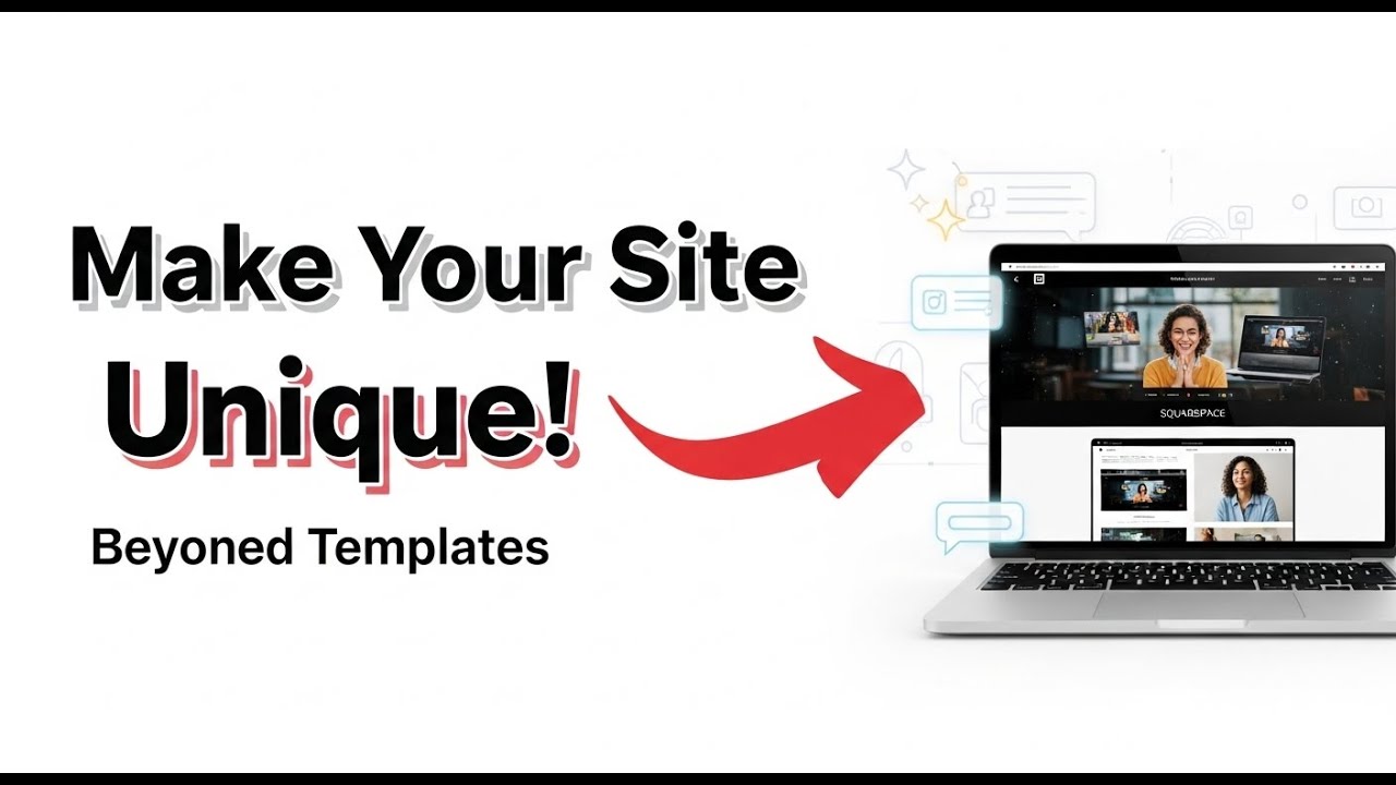 Making Your Squarespace Site Look Unique: Beyond the Templates