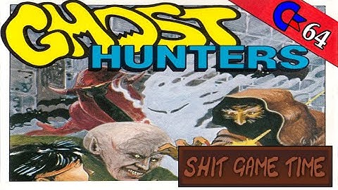 SHIT GAME TIME: GHOST HUNTERS (C64 - Contains Swearing!)