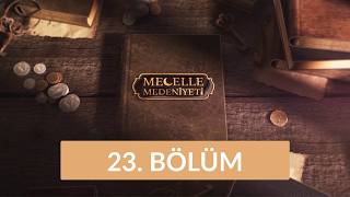 Mecelle Medeniyeti - 23. Bölüm