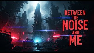 Between the Noise and Me EP Alt Metal Post Grunge Experience