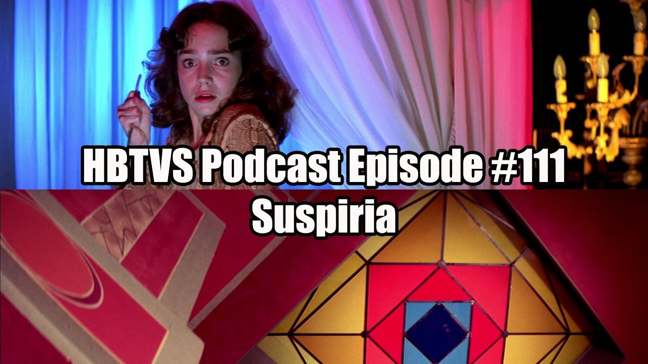 HBTVS Podcast Episode 111: Suspiria