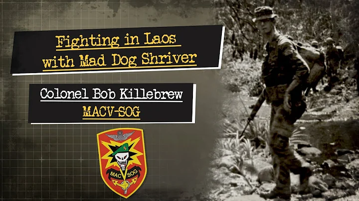 Fighting in Laos with Mad Dog Shriver, Col. Bob Killebrew, exclusive interview