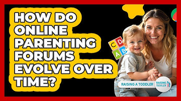 How Do Online Parenting Forums Evolve Over Time? - Raising A Toddler