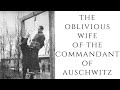 The OBLIVIOUS Wife Of The Commandant Of Auschwitz