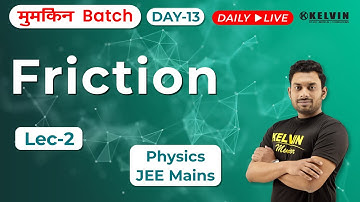 JEE-Mains 2021 | Crash Course | Physics | Friction  | मुमकिन Batch | Live Class | KELVIN