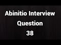 Abinitio Interview Question 38