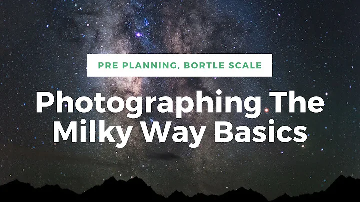 1 Photographing the Milky Way Basics: Pre planning; Bortle Scale
