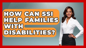 How Can SSI Help Families With Disabilities? - Your Accessible Health