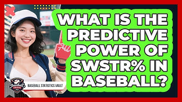 What Is The Predictive Power Of SwStr% In Baseball? - Baseball Statistics Vault