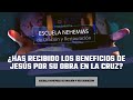 ¿Has recibido los beneficios de Jesús por su obra en la cruz? | Escuela de Nehemías | #51