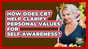How Does CBT Help Clarify Personal Values For Self-awareness? - Golden Years CBT