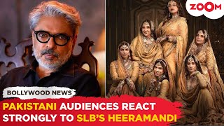 Pakistani audiences' SHOCKING reaction to Sanjay Leela Bhansali's Heeramandi