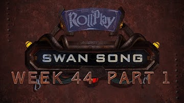 RollPlay Swan Song - Week 44, Part 1