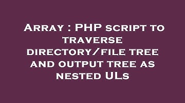 Array : PHP script to traverse directory/file tree and output tree as nested ULs